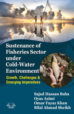 Sustenance of Fisheries Sector under Cold Water Environment (Growth, Challenges & Emerging Imperatives)	