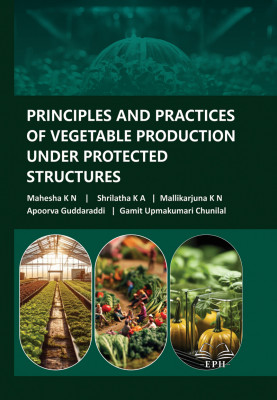 Principles and Practices of Vegetable Production under Protected Structures