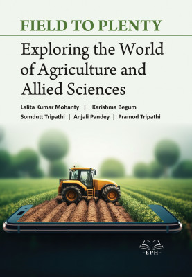 Field to Plenty : Exploring the World of Agriculture and Allied Sciences 