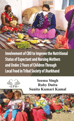 Involvement of CBO to improve the nutritional status of Expectant and Nursing mothers and under 2 years of children through local food in tribal society of Jharkhand