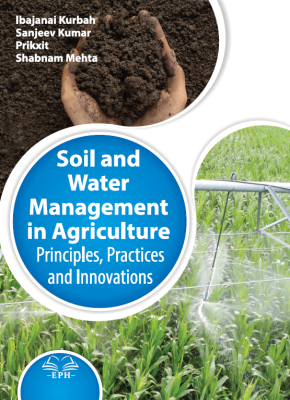 Soil and Water Management in Agriculture: Principles, Practices and Innovations