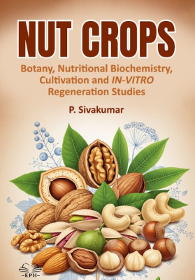 Nut Crops: Botany, Nutritional Biochemistry, Cultivation and In VitroRegeneration Studies